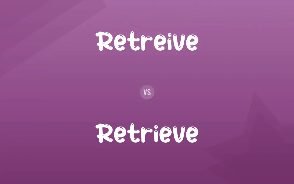 Retreive vs. Retrieve