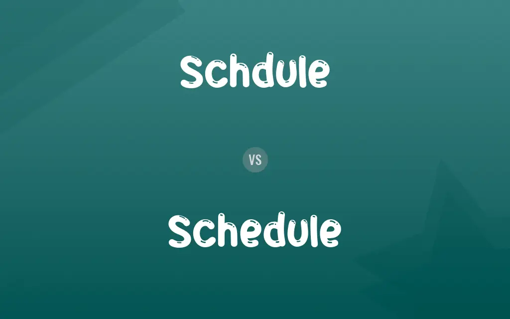 Schdule vs. Schedule
