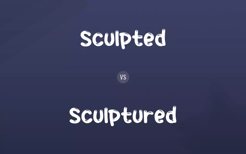 Sculpted vs. Sculptured