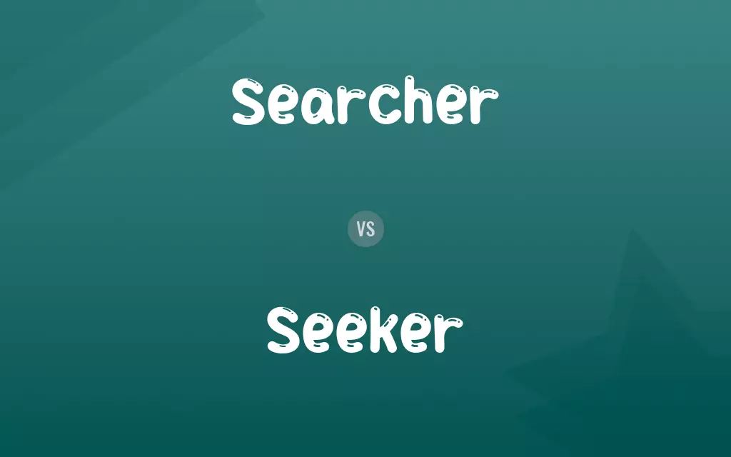 Searcher vs. Seeker