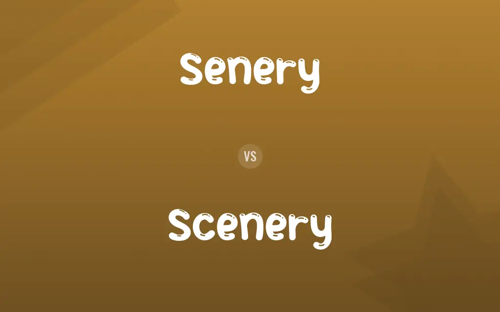 Senery vs. Scenery