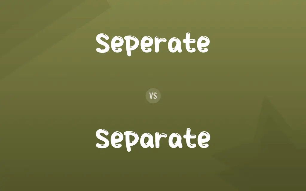 Seperate vs. Separate
