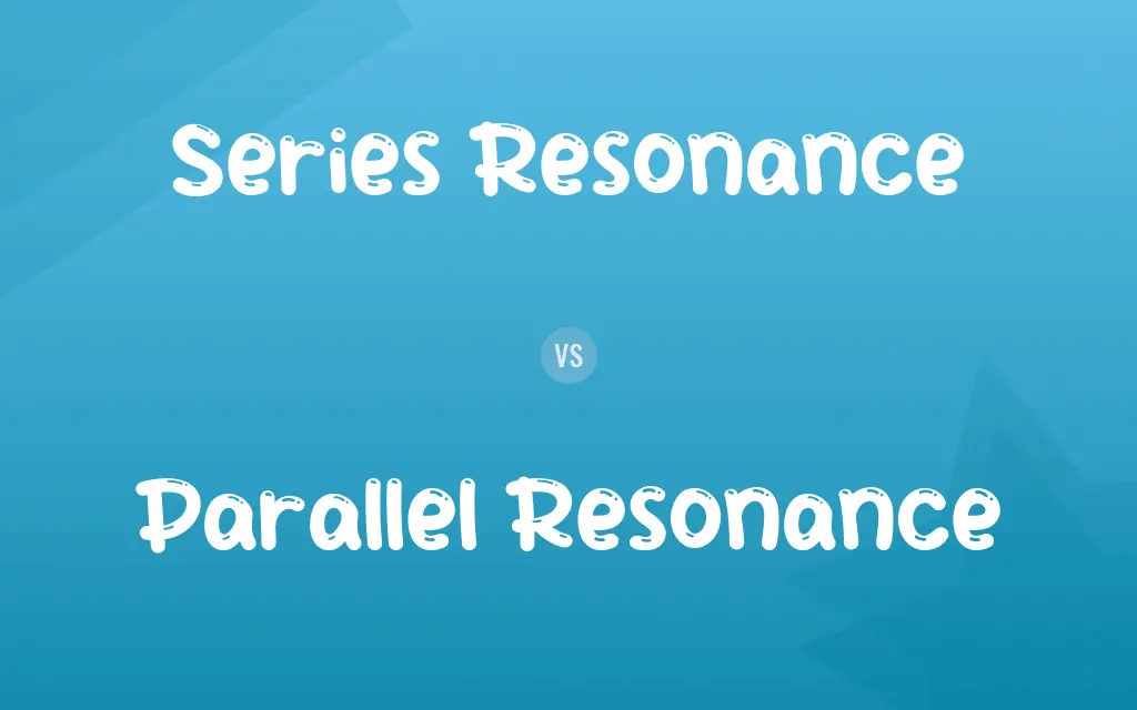 Series Resonance vs. Parallel Resonance