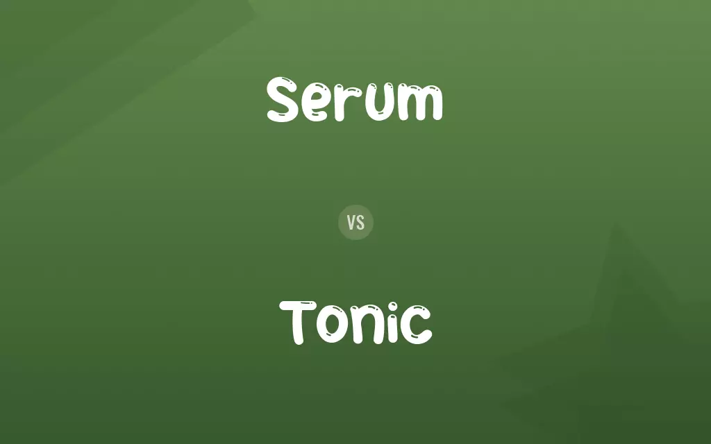 Serum vs. Tonic