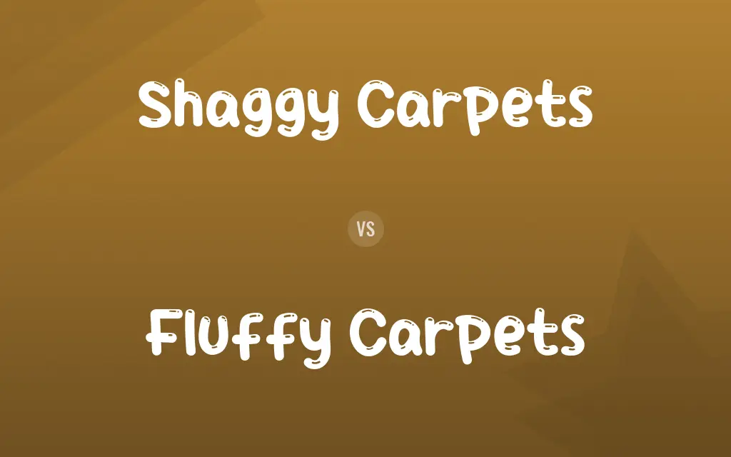 Shaggy Carpets vs. Fluffy Carpets