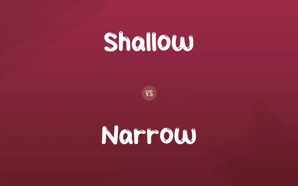 Shallow vs. Narrow