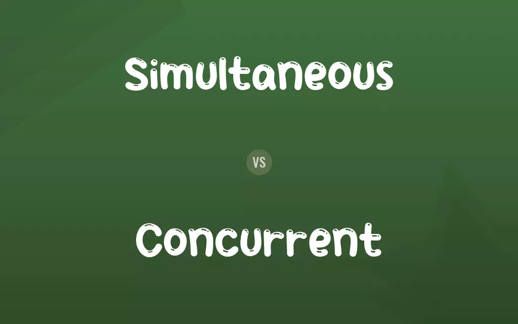 Simultaneous vs. Concurrent