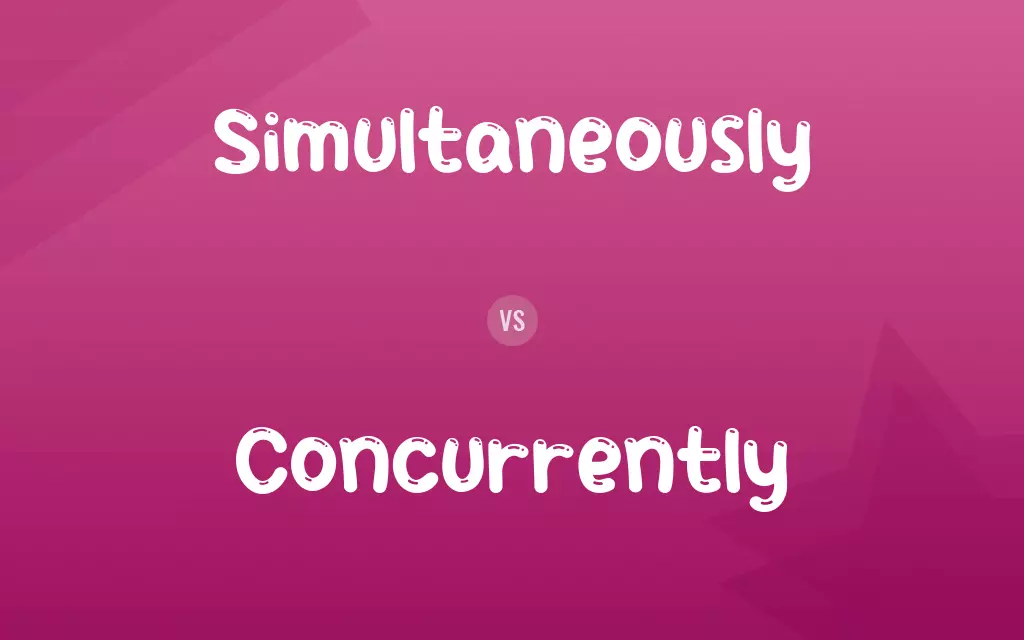Simultaneously vs. Concurrently
