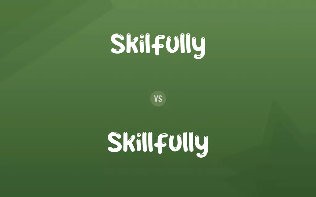 Skilfully vs. Skillfully