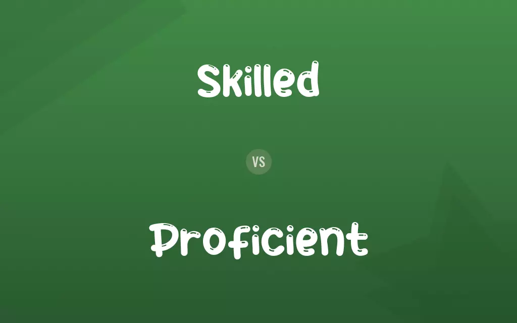 Skilled vs. Proficient