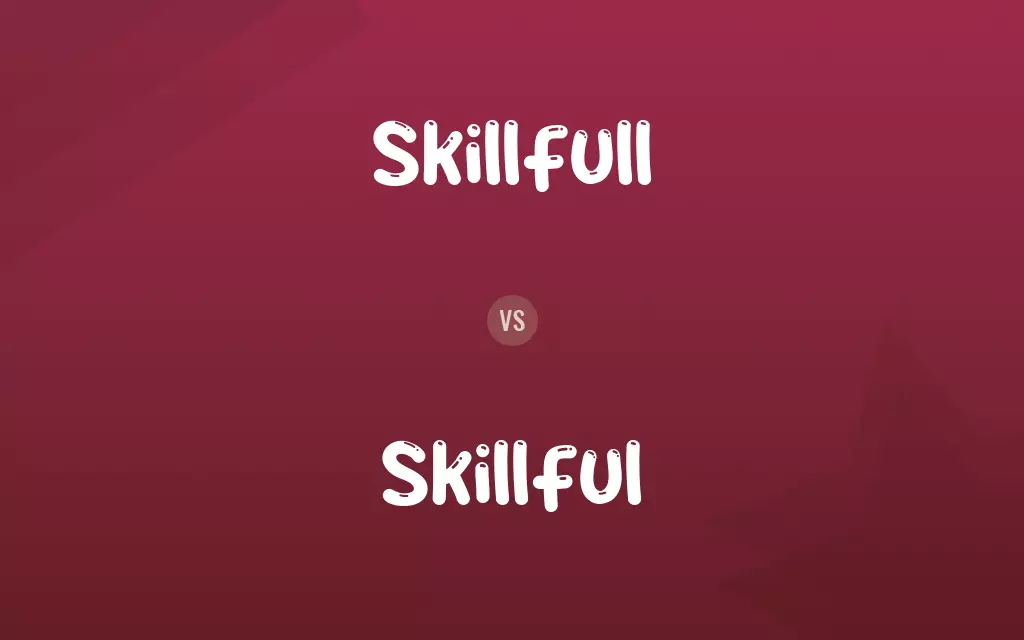 Skillfull vs. Skillful