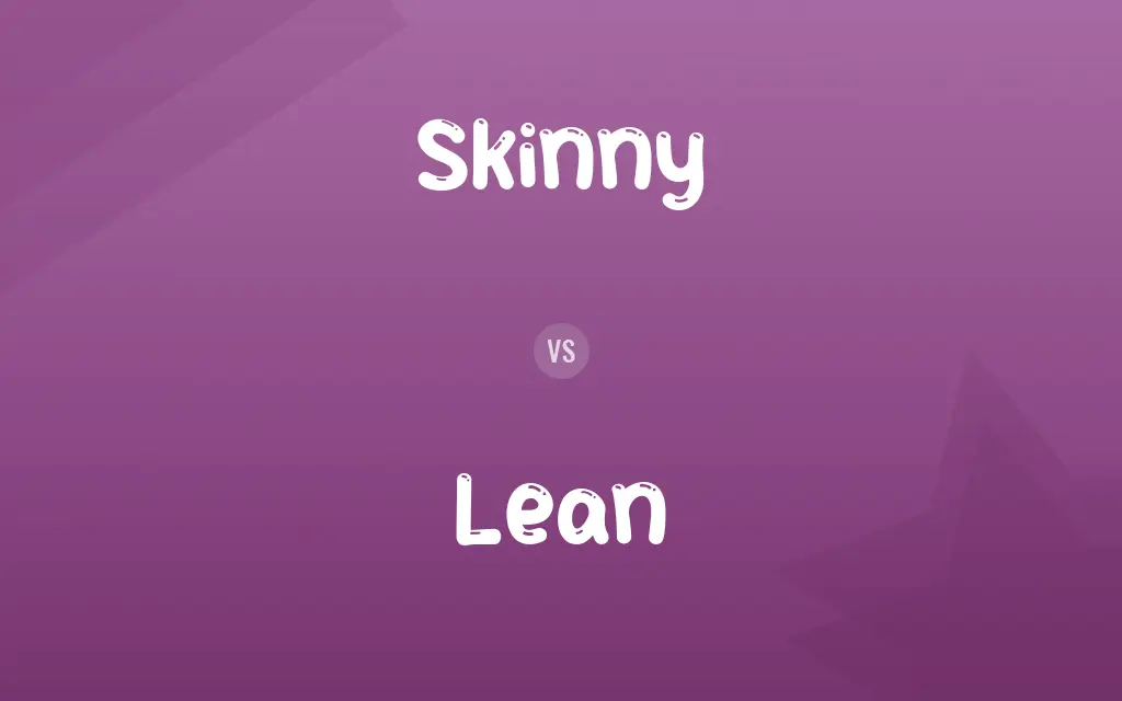 Skinny vs. Lean