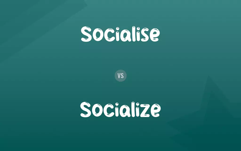 Socialise vs. Socialize