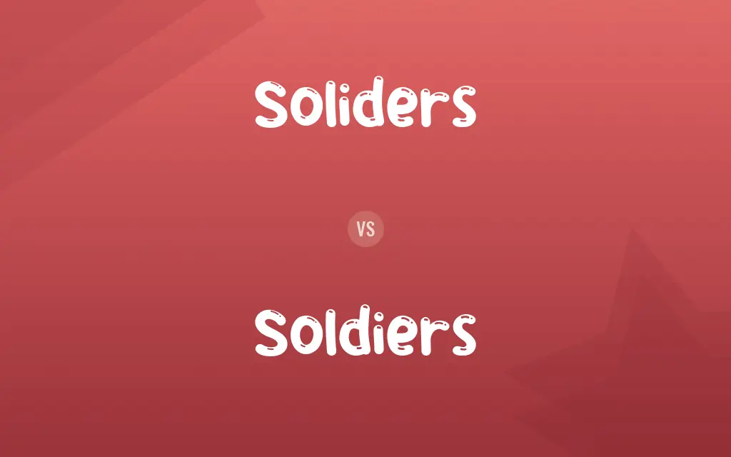 Soliders vs. Soldiers