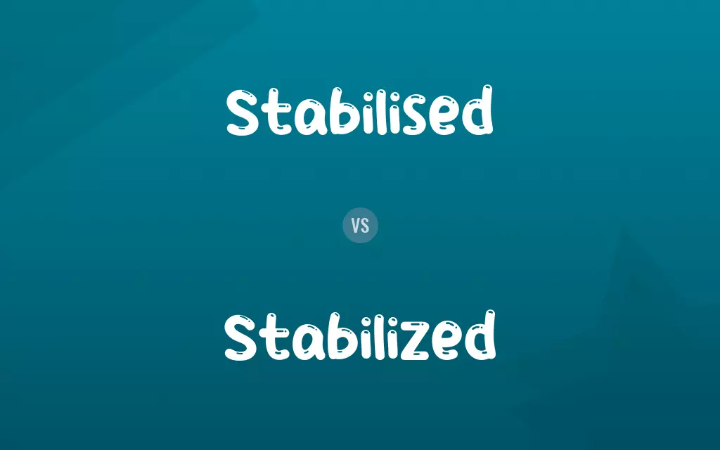 Stabilised vs. Stabilized