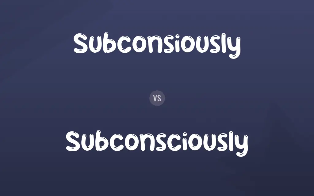 Subconsiously vs. Subconsciously