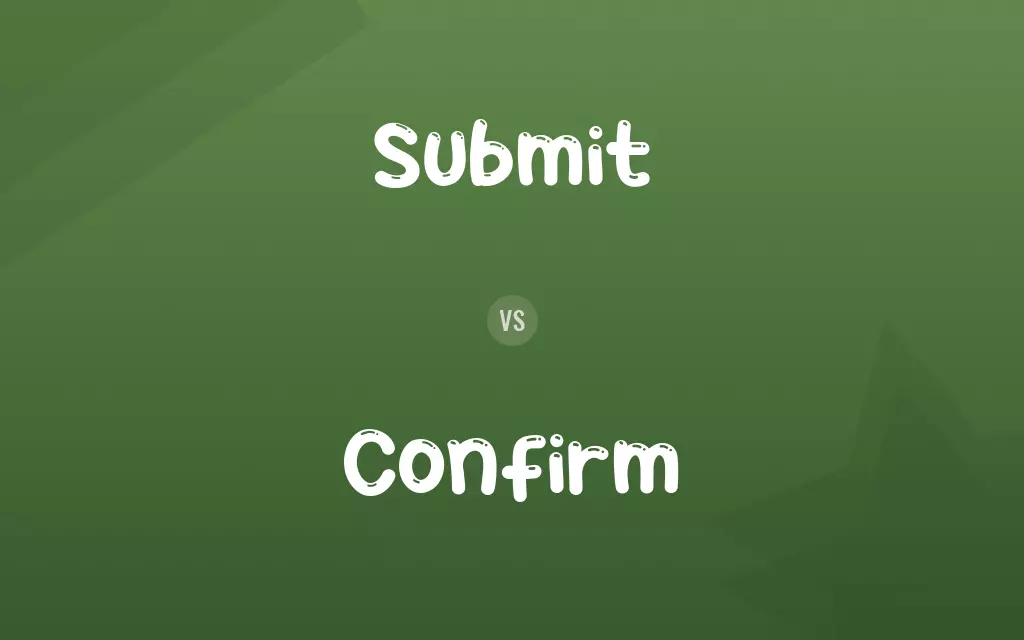Submit vs. Confirm