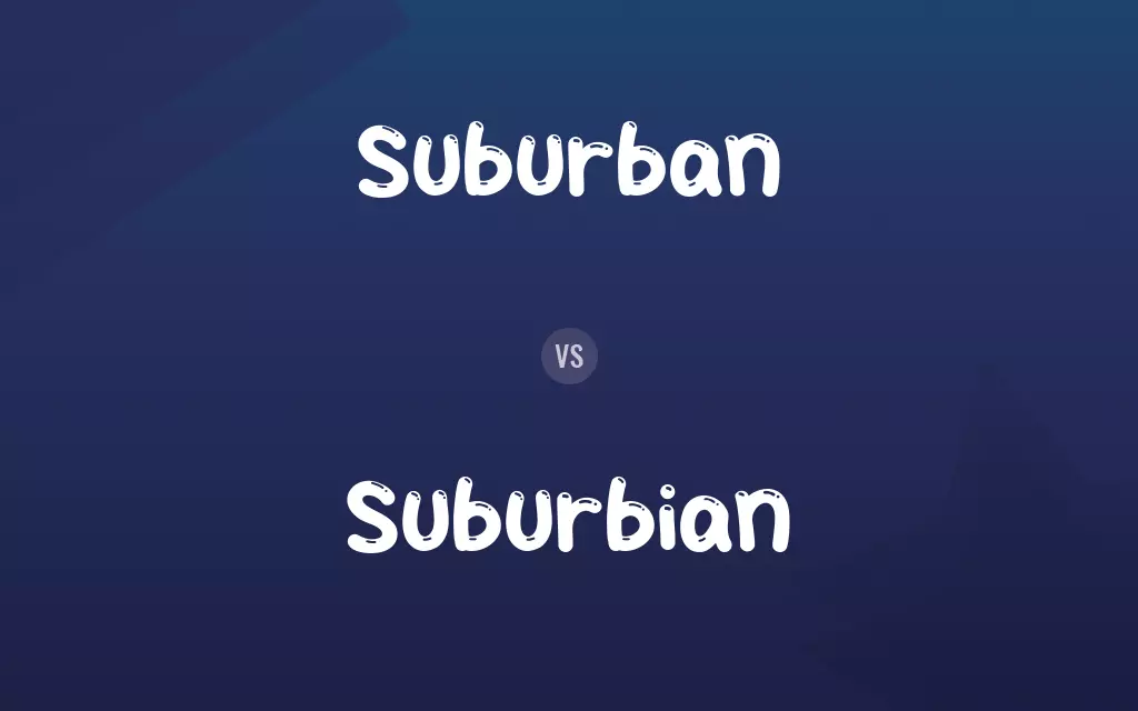 Suburban vs. Suburbian