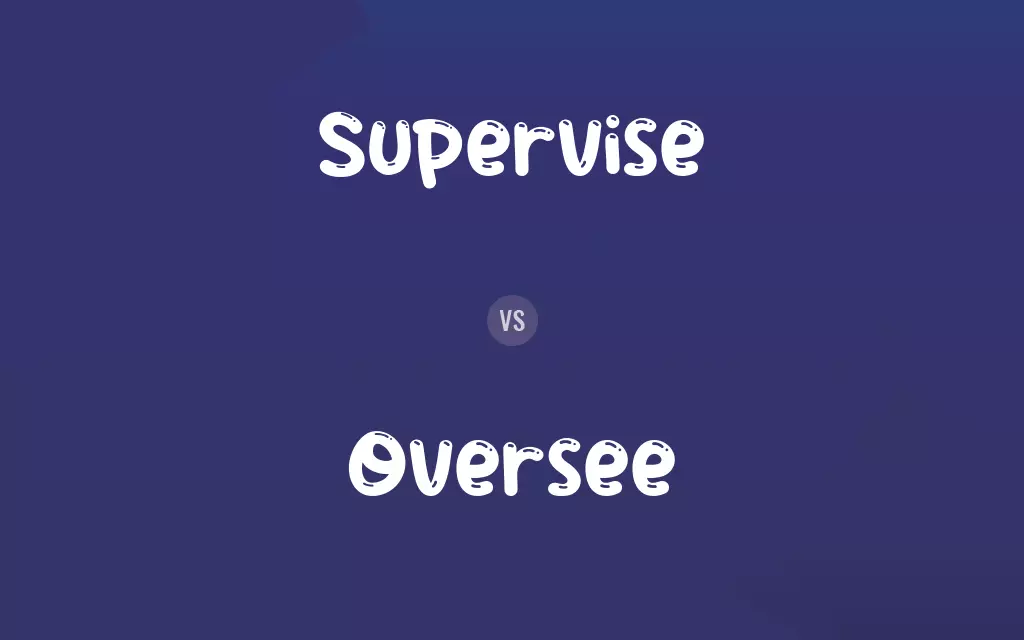Supervise vs. Oversee