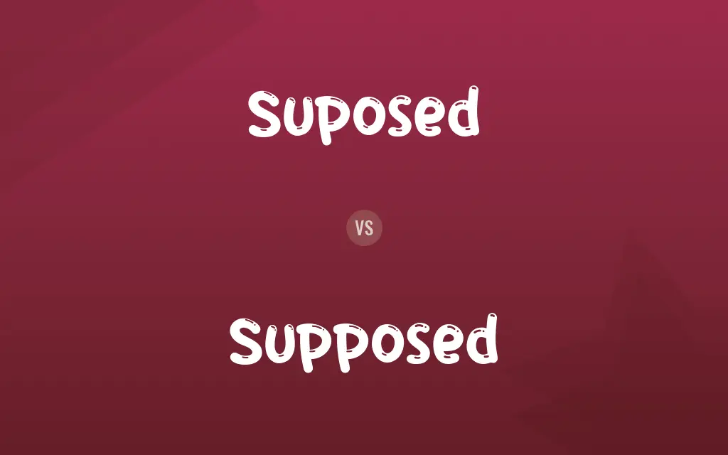Suposed vs. Supposed