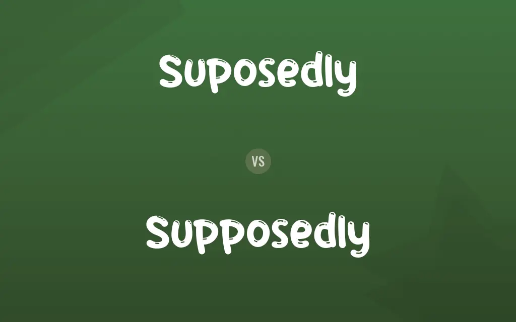 Suposedly vs. Supposedly
