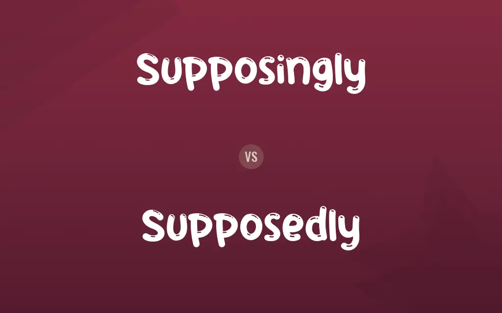 Supposingly vs. Supposedly