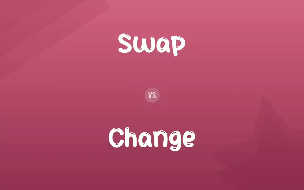 Swap vs. Change