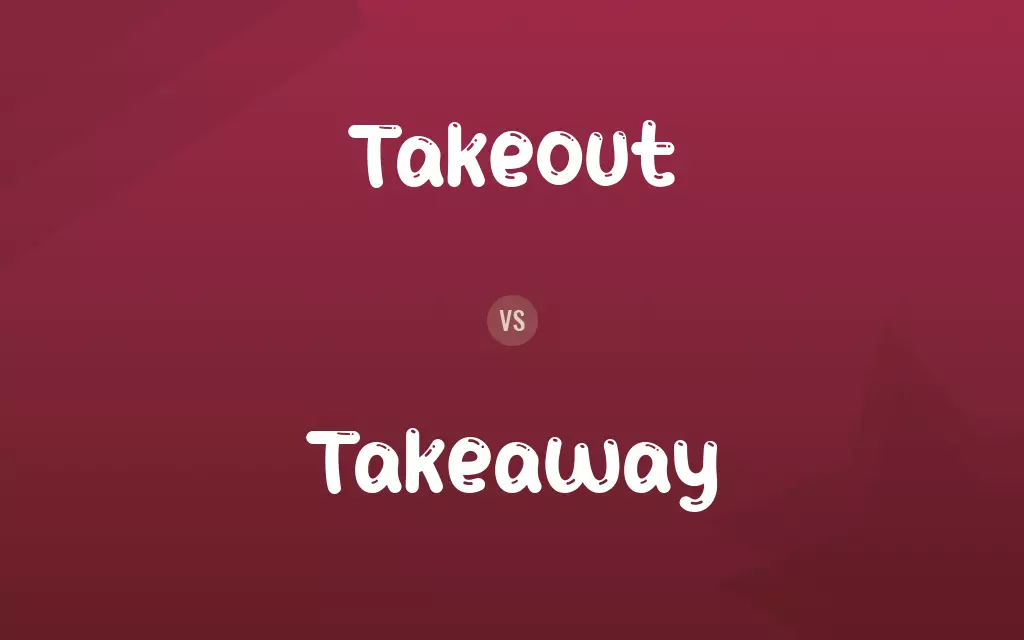 Takeout vs. Takeaway