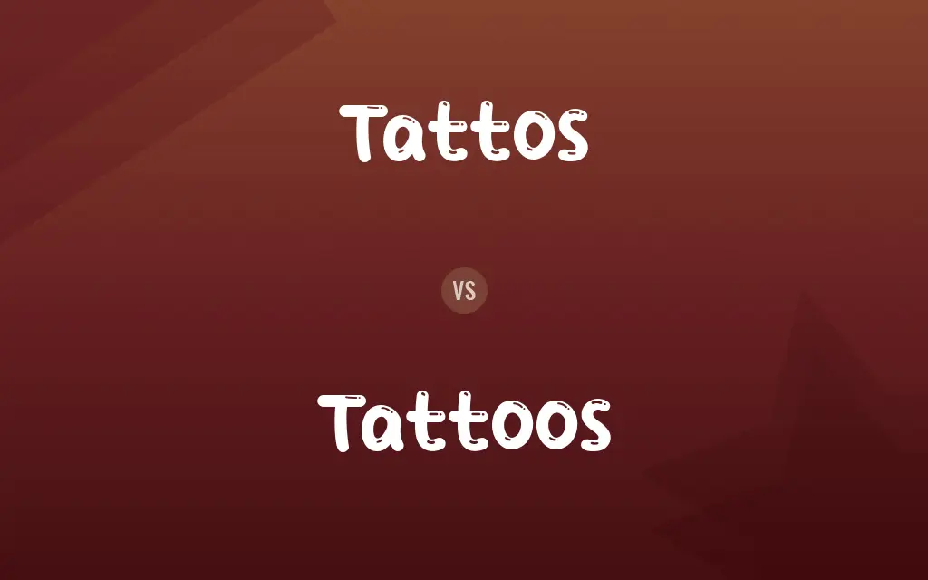 Tattos vs. Tattoos