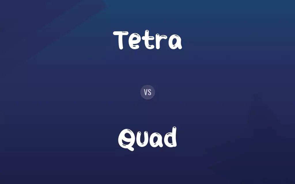 Tetra vs. Quad