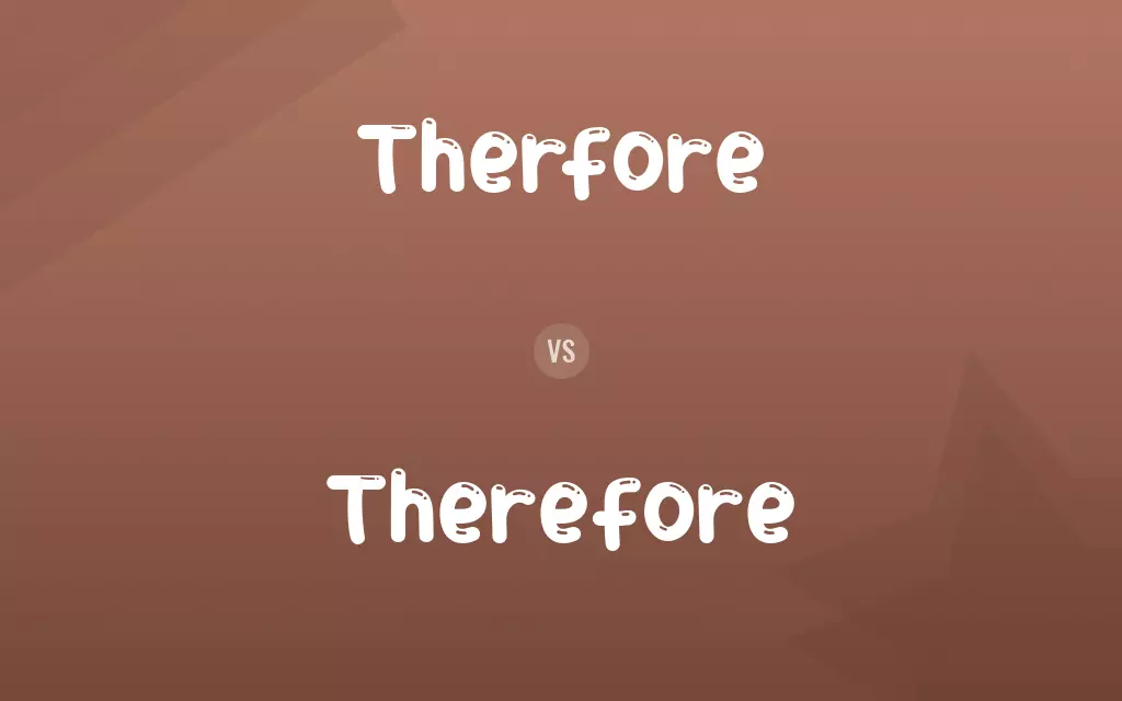 Therfore vs. Therefore