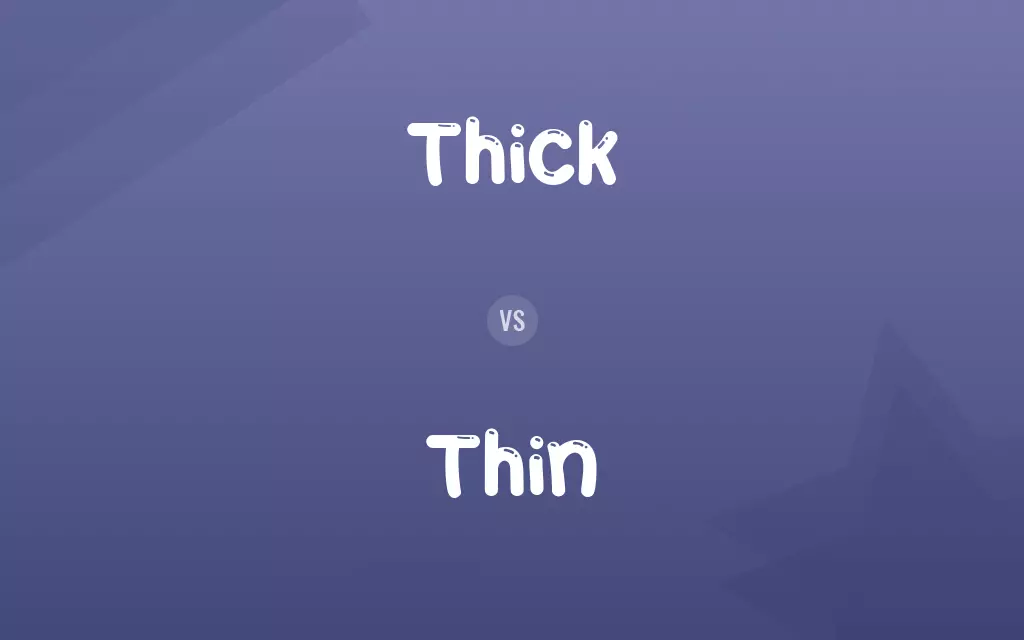 Thick vs. Thin