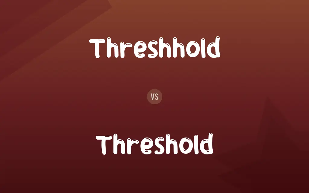 Threshhold vs. Threshold