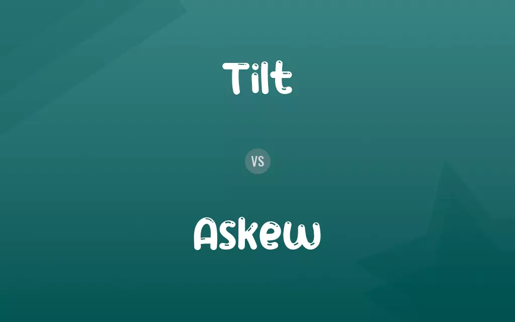 Tilt vs. Askew