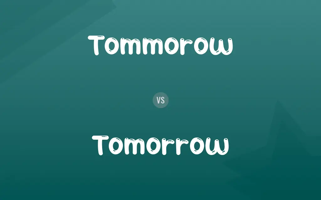 Tommorow vs. Tomorrow