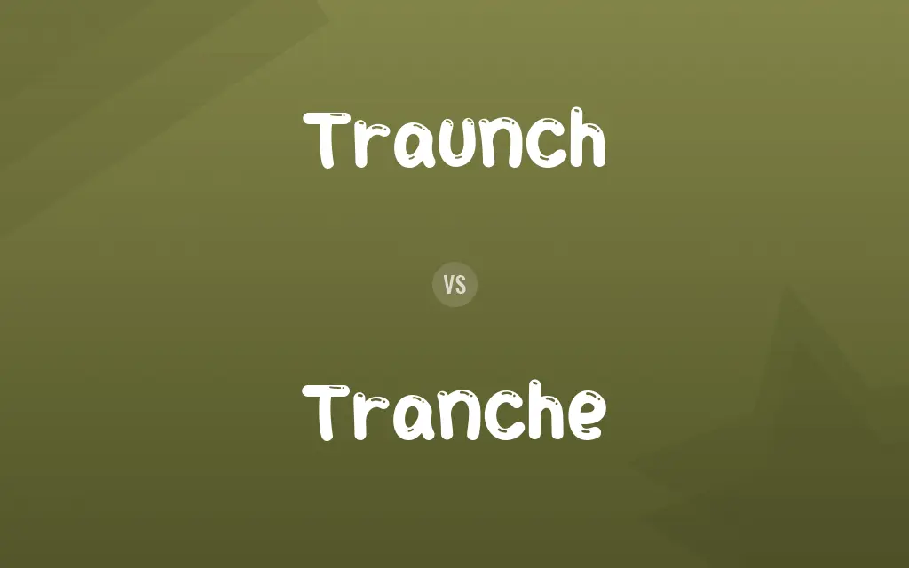 Traunch vs. Tranche