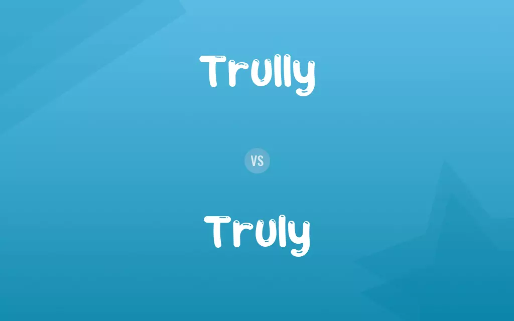 Trully vs. Truly