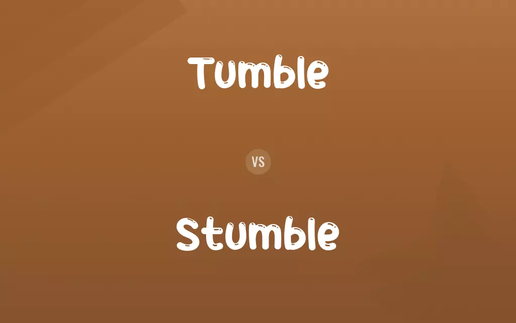 Tumble vs. Stumble