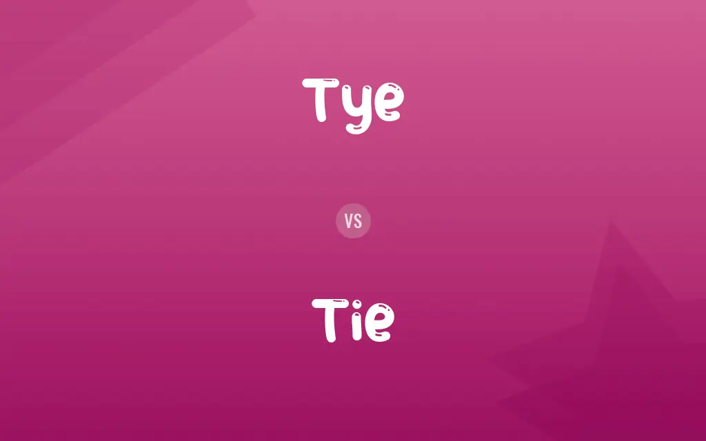 Tye vs. Tie