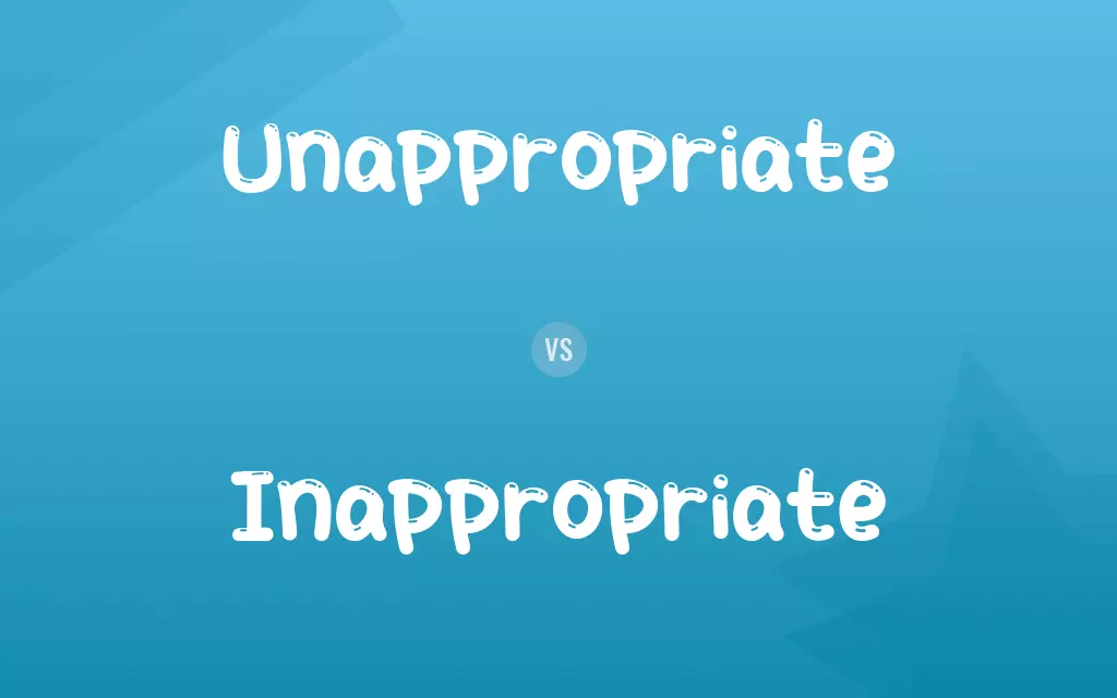Unappropriate vs. Inappropriate