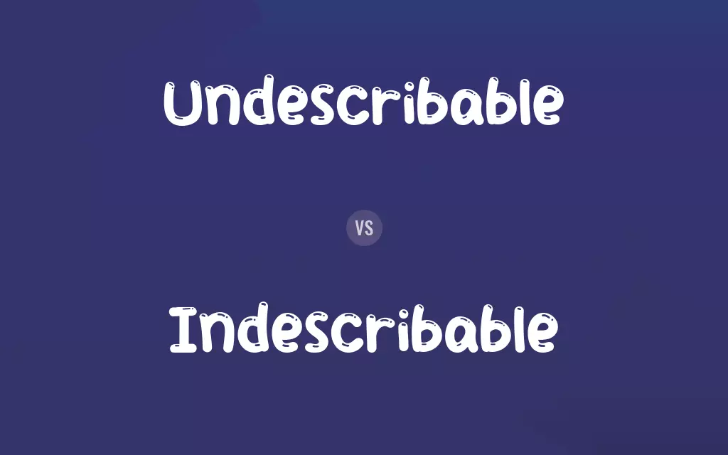 Undescribable vs. Indescribable