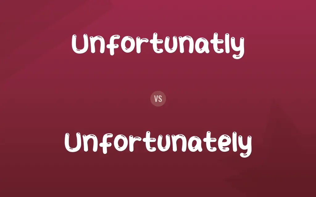 Unfortunatly vs. Unfortunately