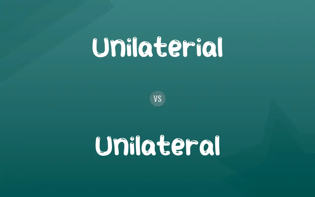Unilaterial vs. Unilateral
