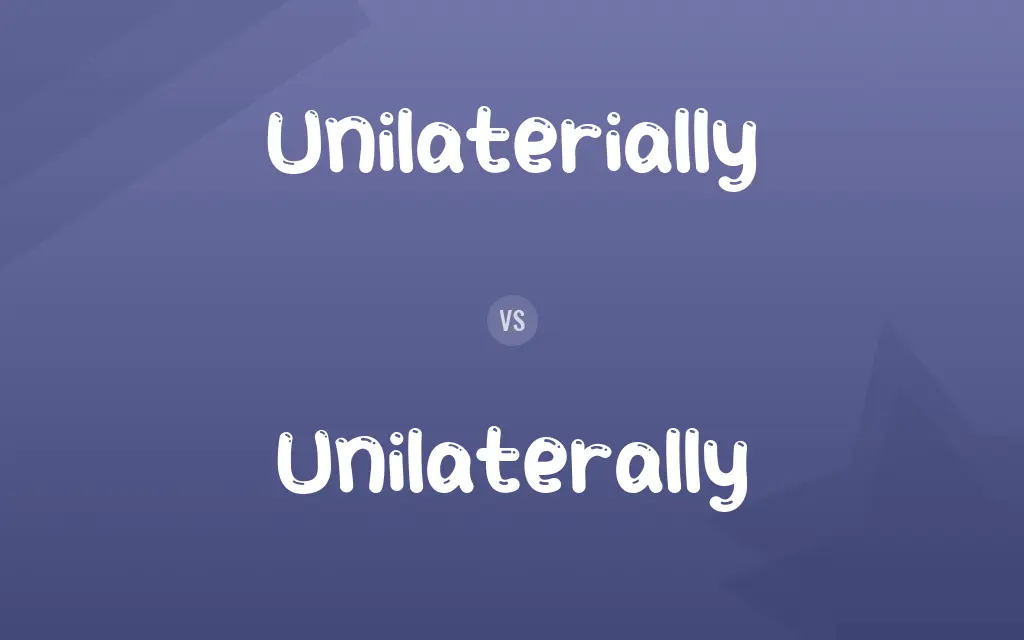 Unilaterially vs. Unilaterally