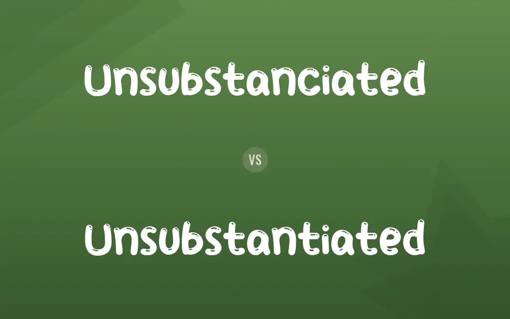 Unsubstanciated vs. Unsubstantiated