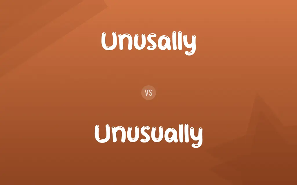 Unusally vs. Unusually