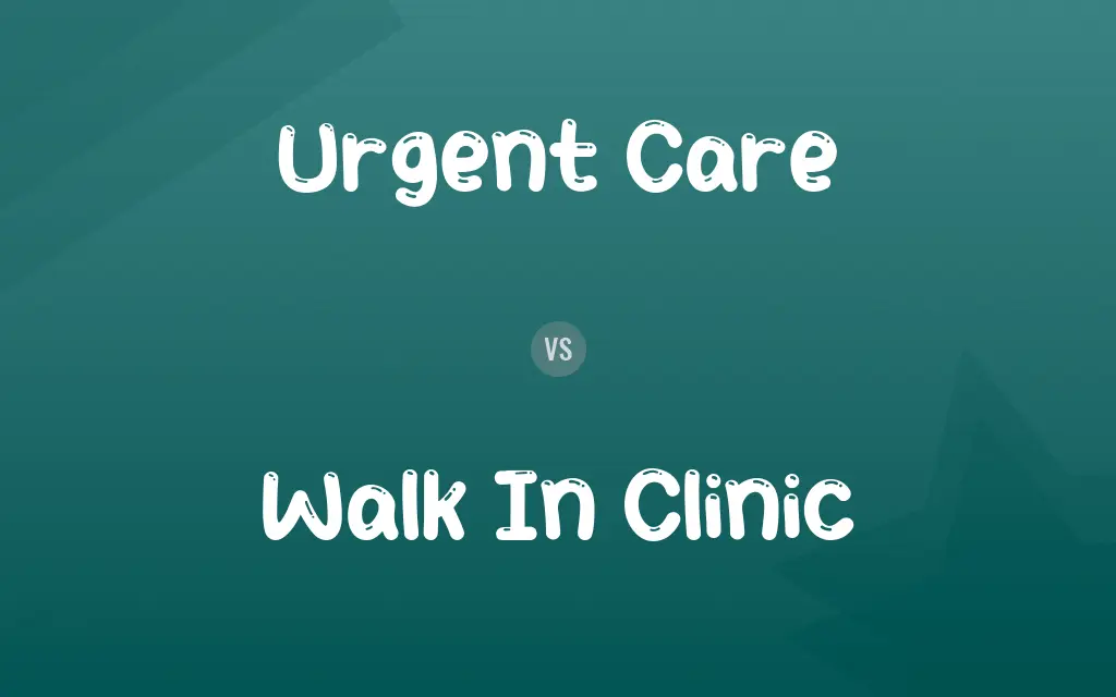 Urgent Care vs. Walk In Clinic