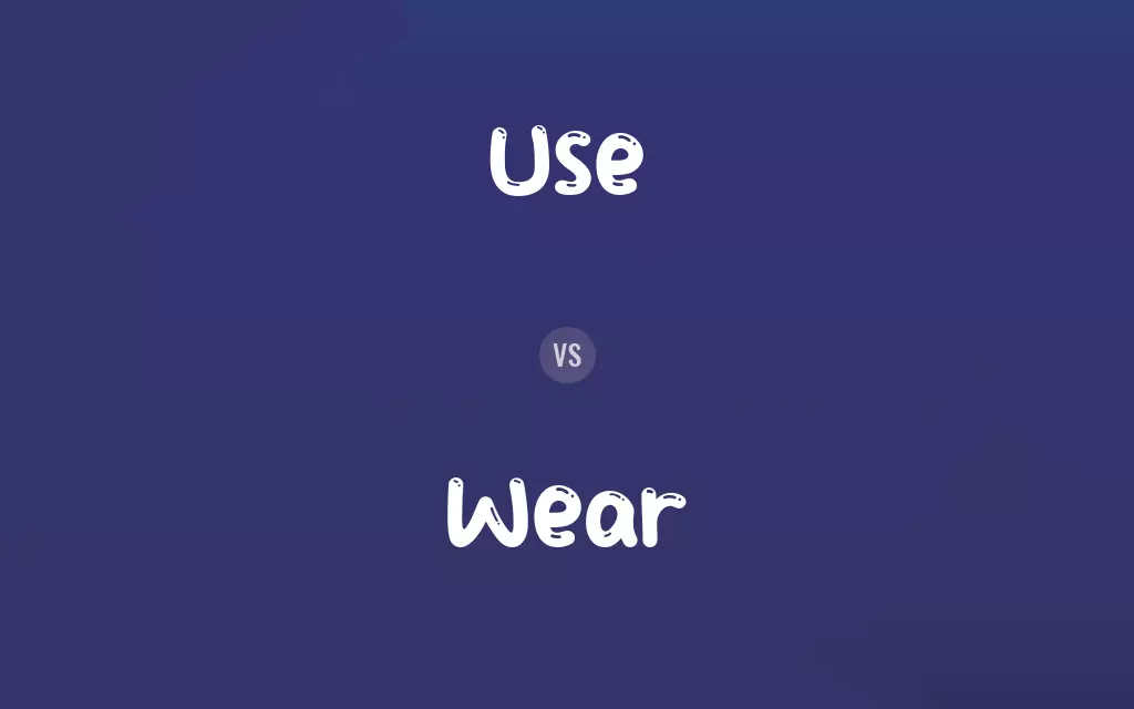 Use vs. Wear
