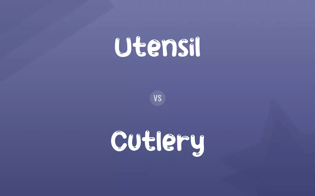 Utensil vs. Cutlery