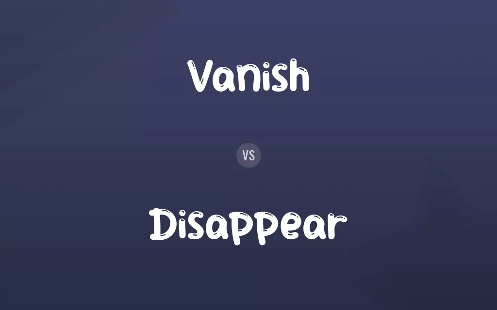 Vanish vs. Disappear